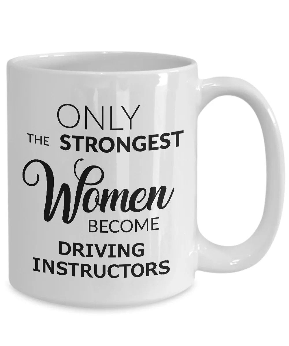 Driving Instructor Mug - Only the Strongest Women Become Driving Instructors Ceramic Coffee Cup