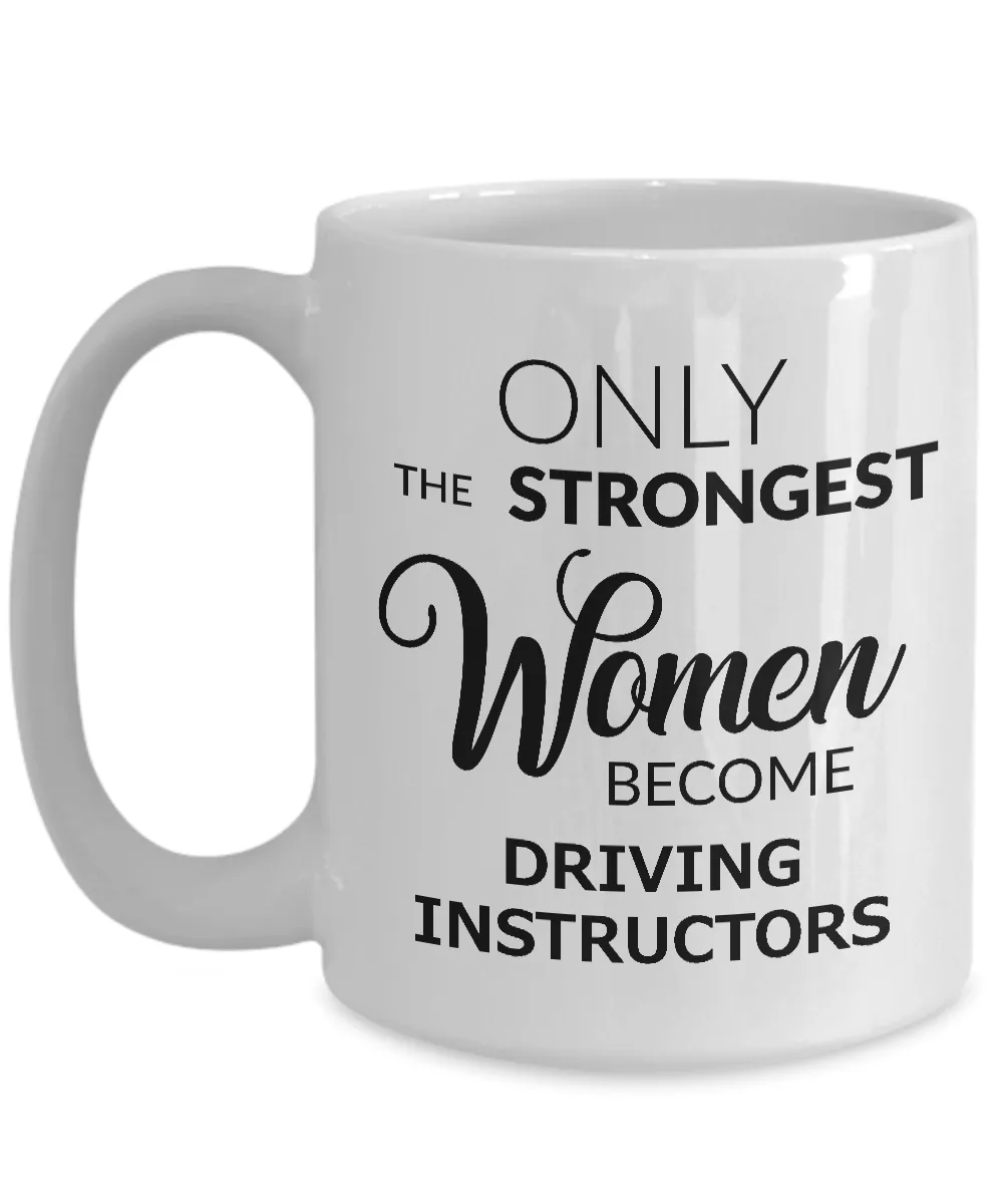 Driving Instructor Mug - Only the Strongest Women Become Driving Instructors Ceramic Coffee Cup